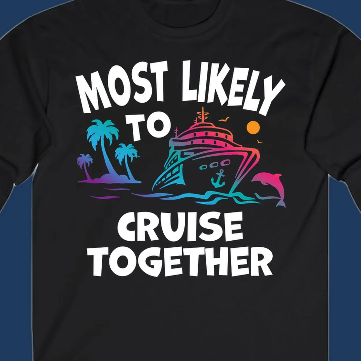 Colorful cruise ship illustration with tropical palm trees, dolphin, and ocean waves. Text reads 'Most Likely To Cruise Together' in bold white letters on gray background.