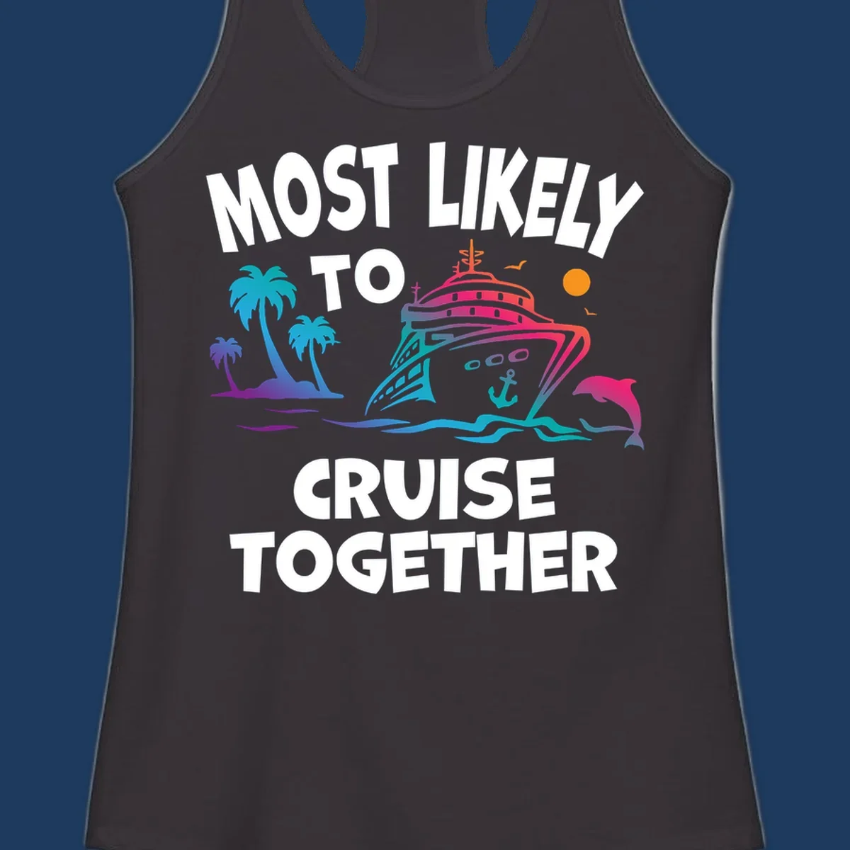 Colorful cruise ship illustration with tropical palm trees, dolphin, and ocean waves. Text reads 'Most Likely To Cruise Together' in bold white letters on gray background.