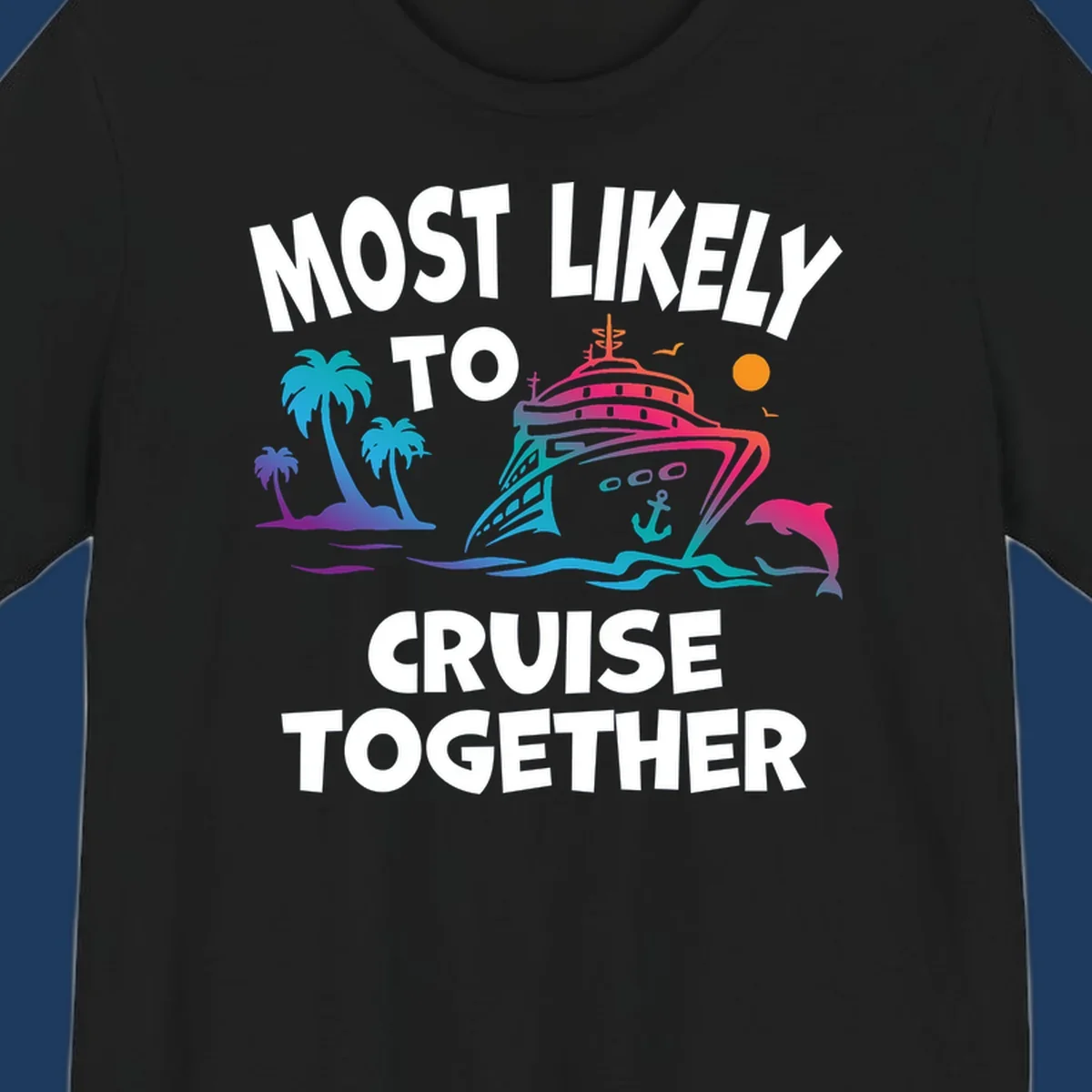 Colorful cruise ship illustration with tropical palm trees, dolphin, and ocean waves. Text reads 'Most Likely To Cruise Together' in bold white letters on gray background.