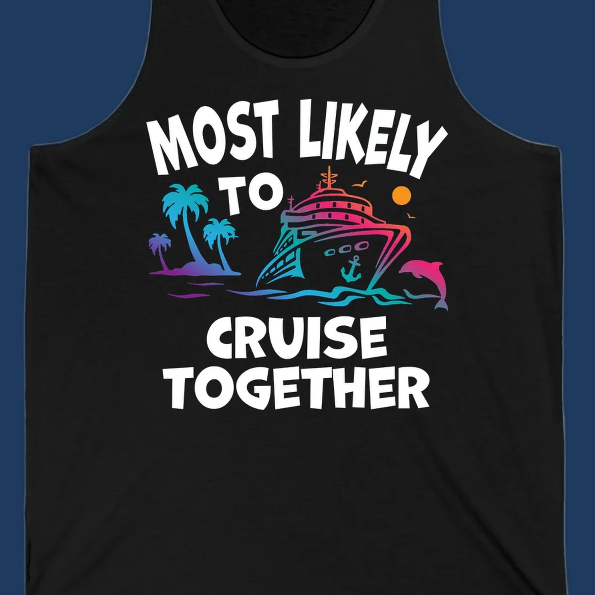 Colorful cruise ship illustration with tropical palm trees, dolphin, and ocean waves. Text reads 'Most Likely To Cruise Together' in bold white letters on gray background.