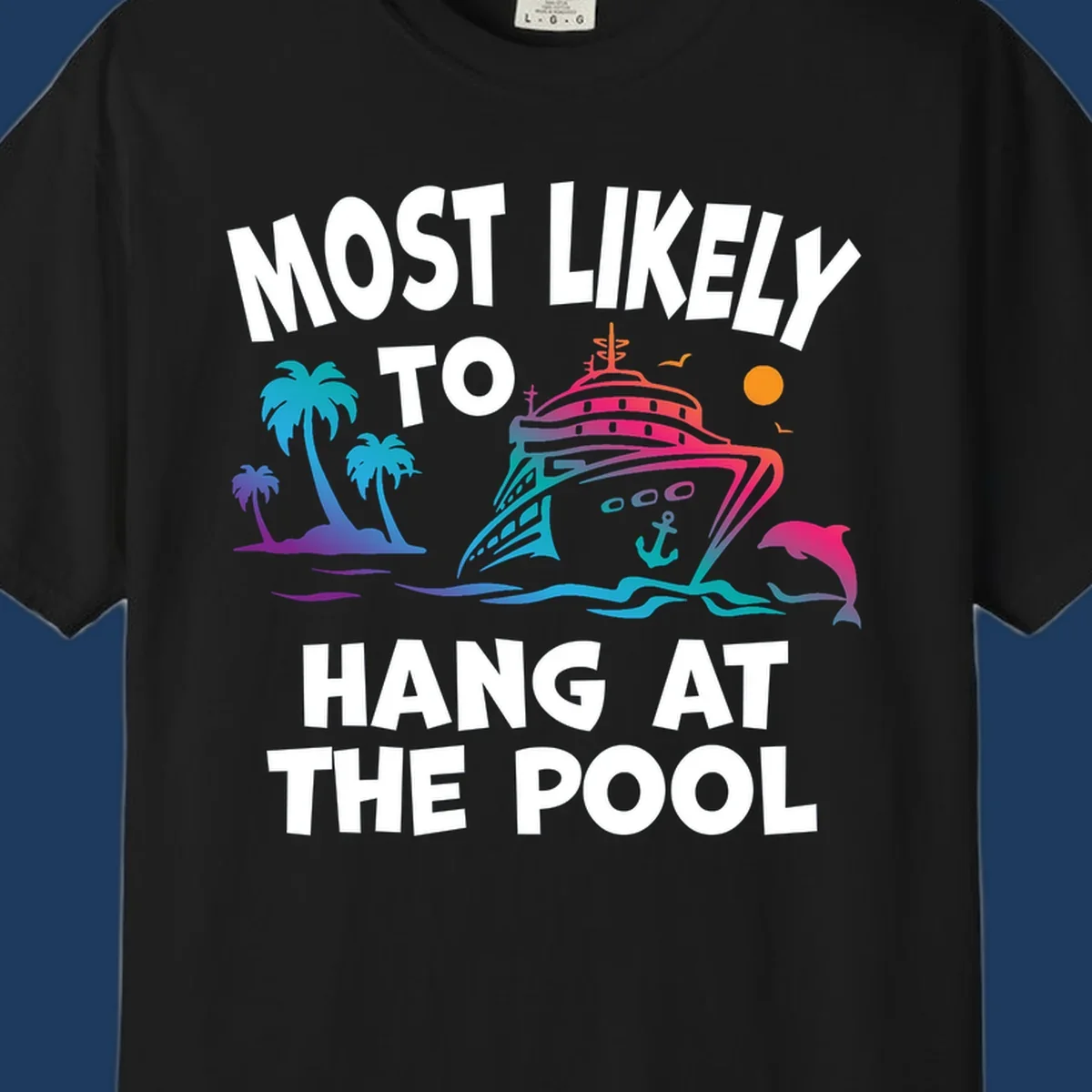 Colorful cruise ship illustration surrounded by palm trees, waves, and dolphins with text reading 'Most Likely To Hang At The Pool'
