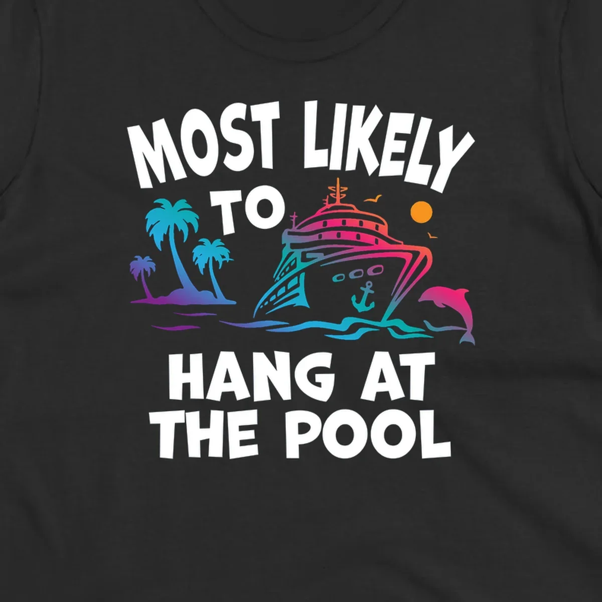 Colorful cruise ship illustration surrounded by palm trees, waves, and dolphins with text reading 'Most Likely To Hang At The Pool'