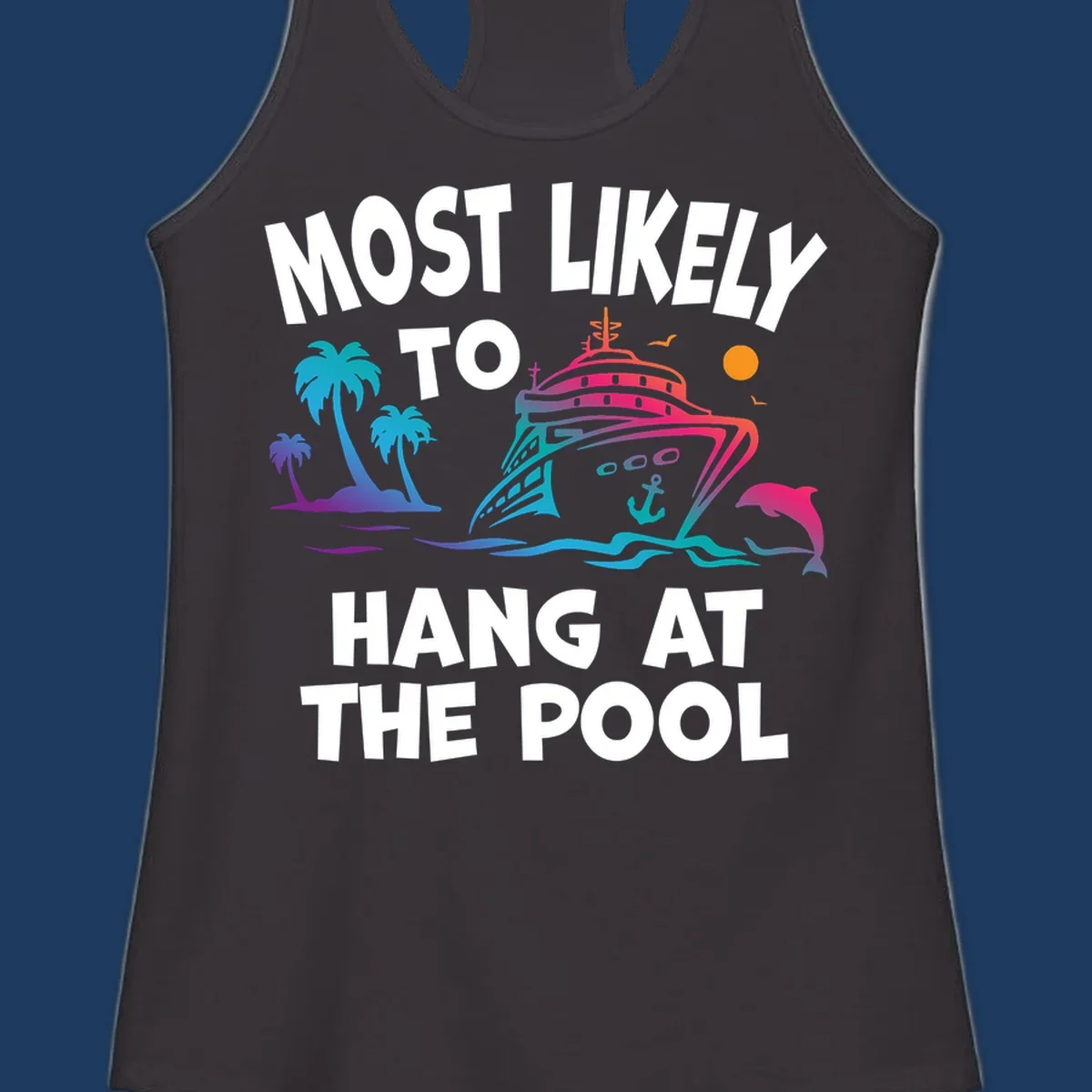 Colorful cruise ship illustration surrounded by palm trees, waves, and dolphins with text reading 'Most Likely To Hang At The Pool'