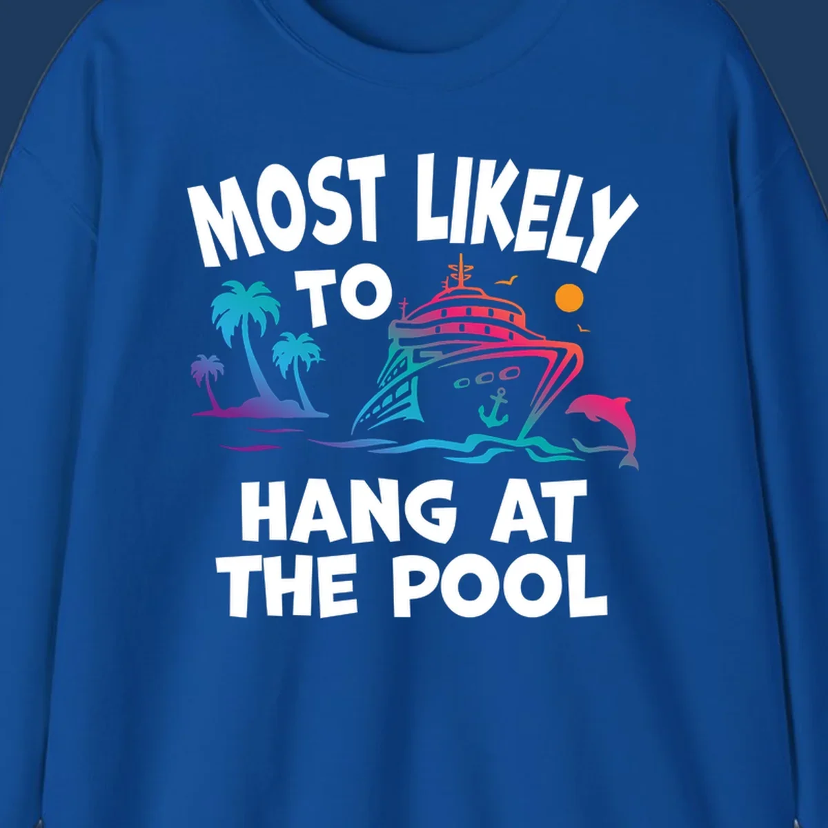 Colorful cruise ship illustration surrounded by palm trees, waves, and dolphins with text reading 'Most Likely To Hang At The Pool'