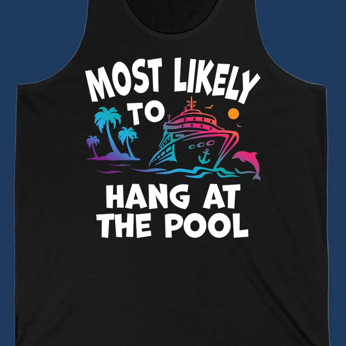 Colorful cruise ship illustration surrounded by palm trees, waves, and dolphins with text reading 'Most Likely To Hang At The Pool'