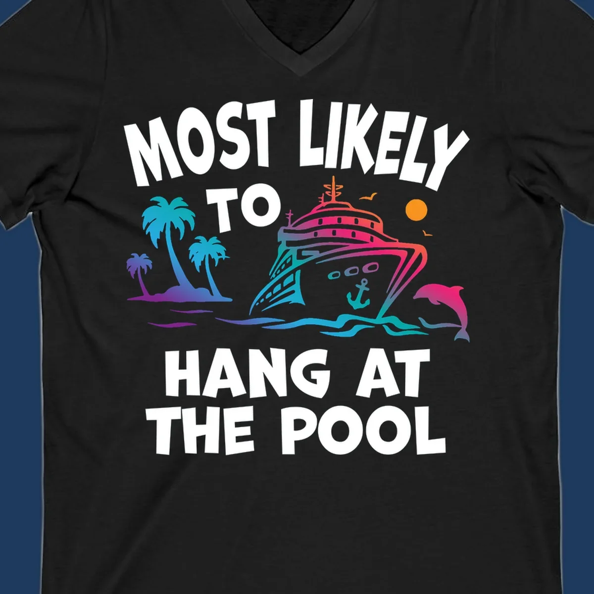 Colorful cruise ship illustration surrounded by palm trees, waves, and dolphins with text reading 'Most Likely To Hang At The Pool'