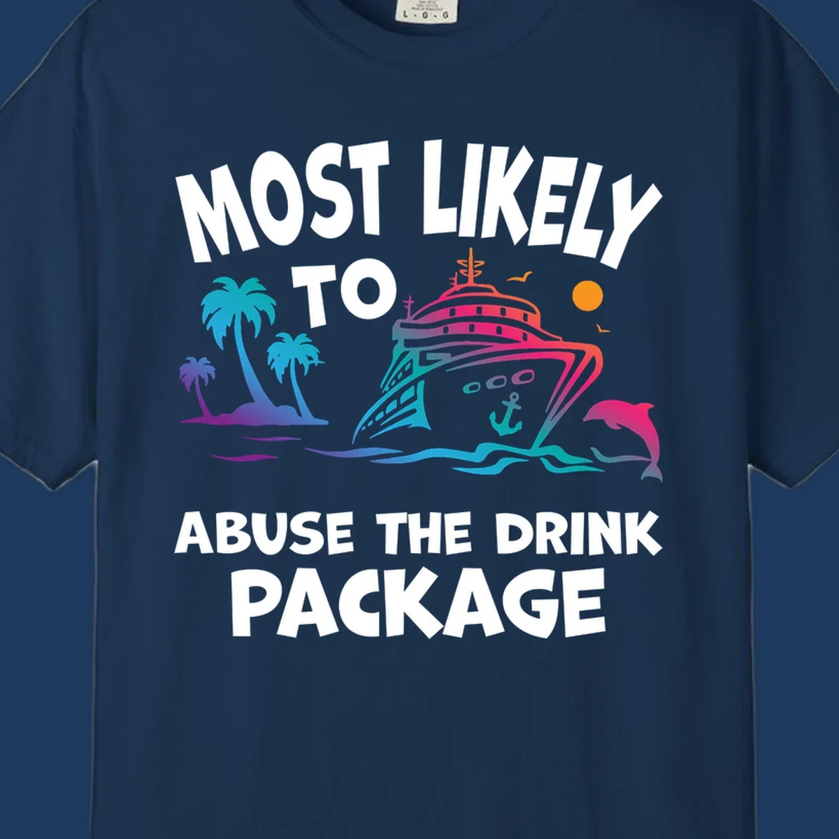 Colorful cruise ship with palm trees and dolphins illustration with text 'Most Likely To Abuse The Drink Package' for drink-package-cruise-humor design