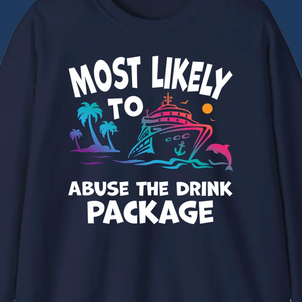Colorful cruise ship with palm trees and dolphins illustration with text 'Most Likely To Abuse The Drink Package' for drink-package-cruise-humor design
