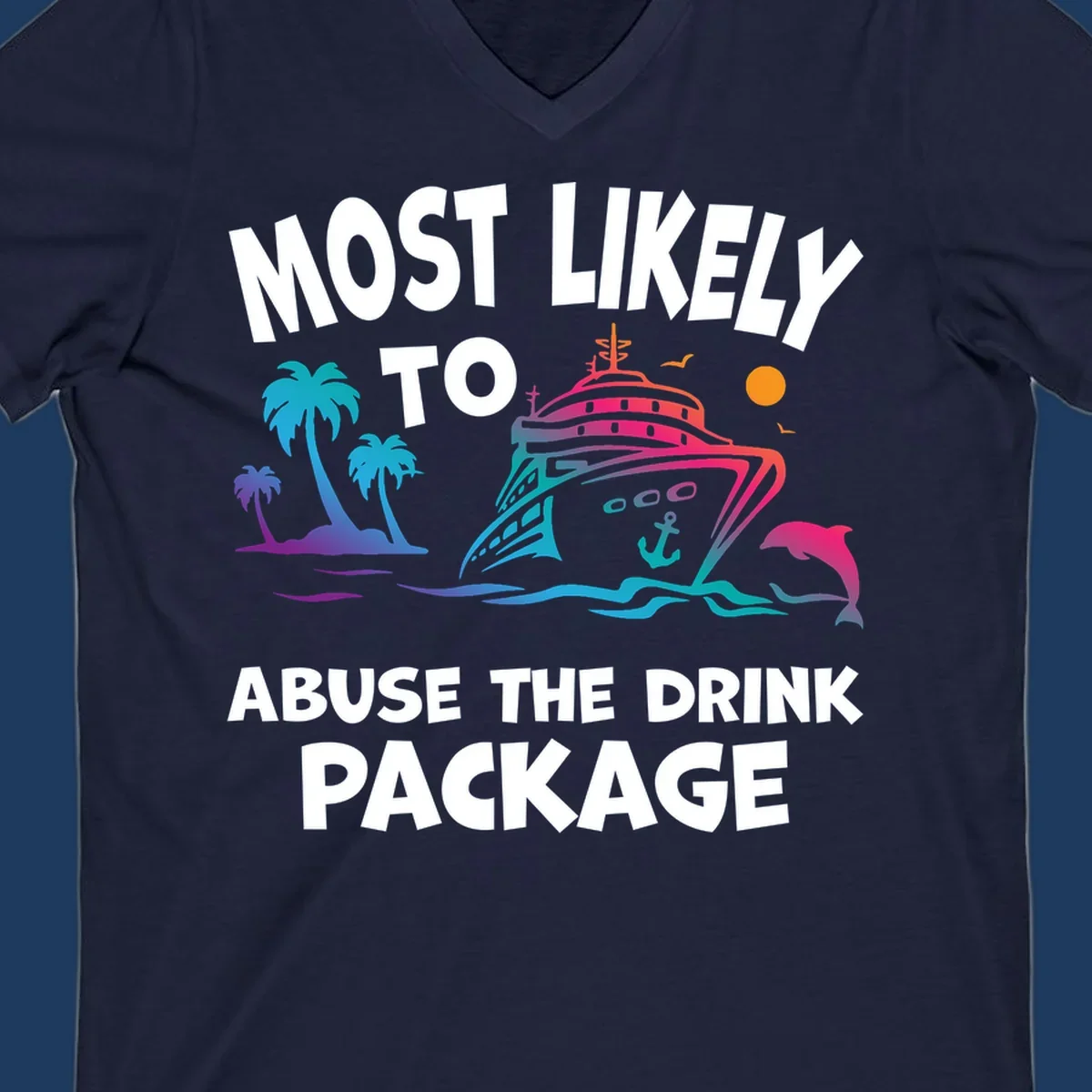 Colorful cruise ship with palm trees and dolphins illustration with text 'Most Likely To Abuse The Drink Package' for drink-package-cruise-humor design