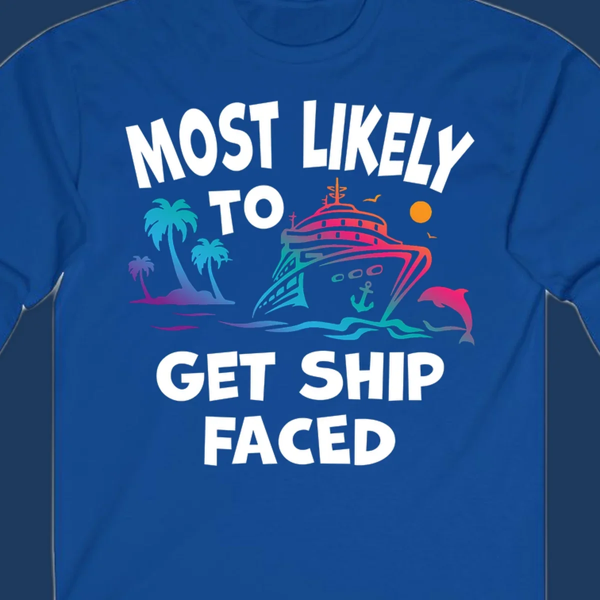 Colorful cruise ship design with palm trees, dolphins, and ocean waves. Text reads 'Most Likely To Get Ship Faced' for the ship-faced-cruise theme.