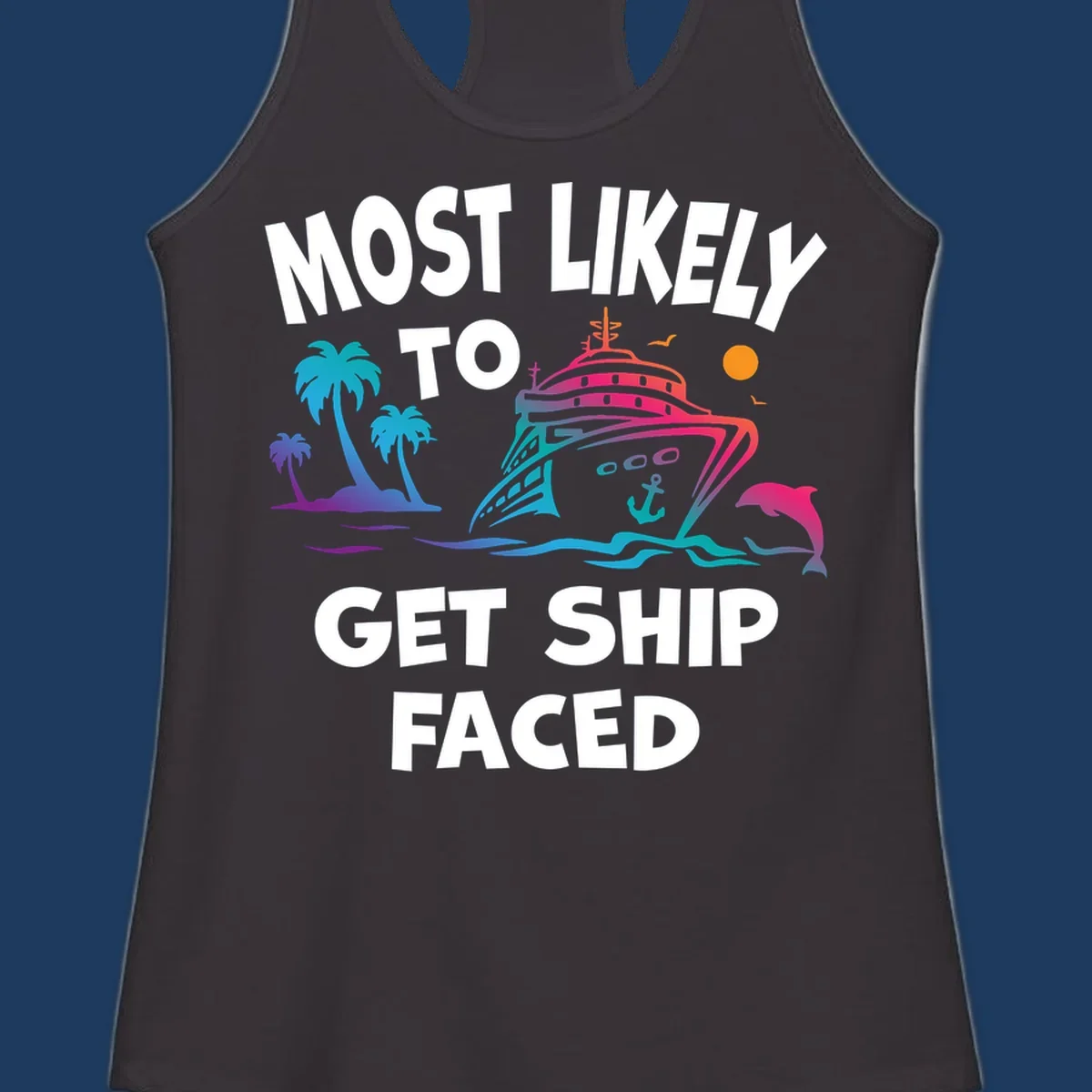 Colorful cruise ship design with palm trees, dolphins, and ocean waves. Text reads 'Most Likely To Get Ship Faced' for the ship-faced-cruise theme.