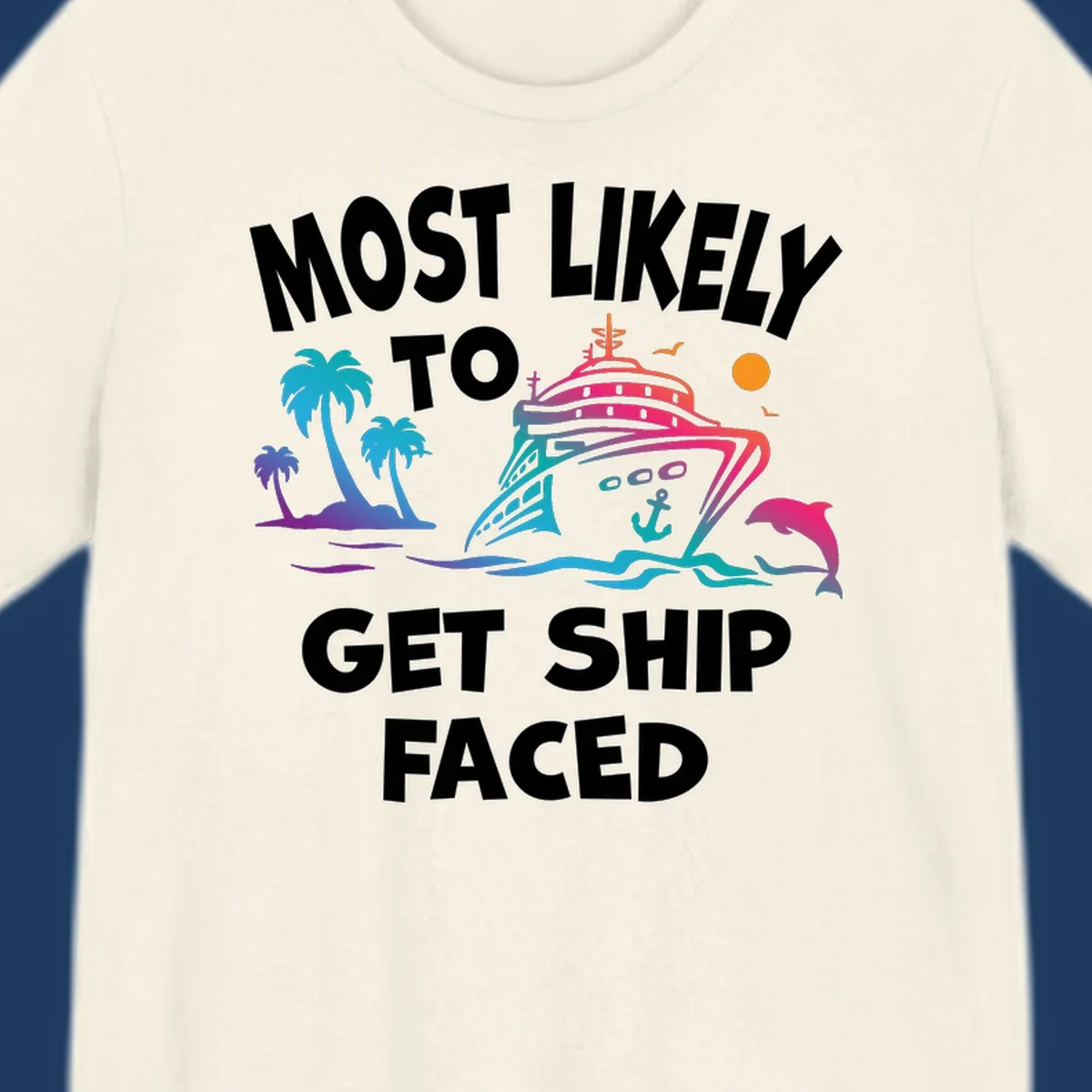 Colorful cruise ship design with palm trees, dolphins, and ocean waves. Text reads 'Most Likely To Get Ship Faced' for the ship-faced-cruise theme.