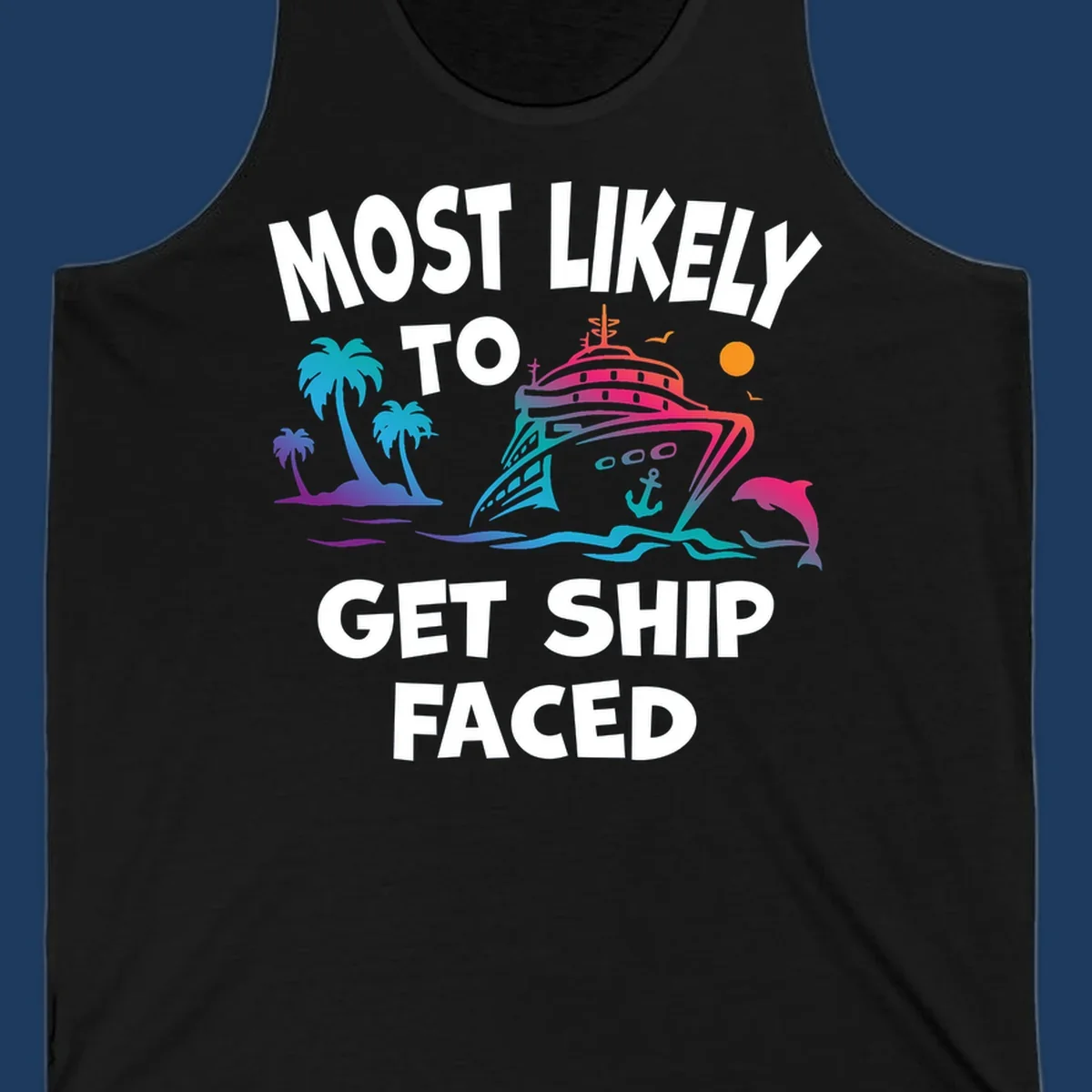Colorful cruise ship design with palm trees, dolphins, and ocean waves. Text reads 'Most Likely To Get Ship Faced' for the ship-faced-cruise theme.