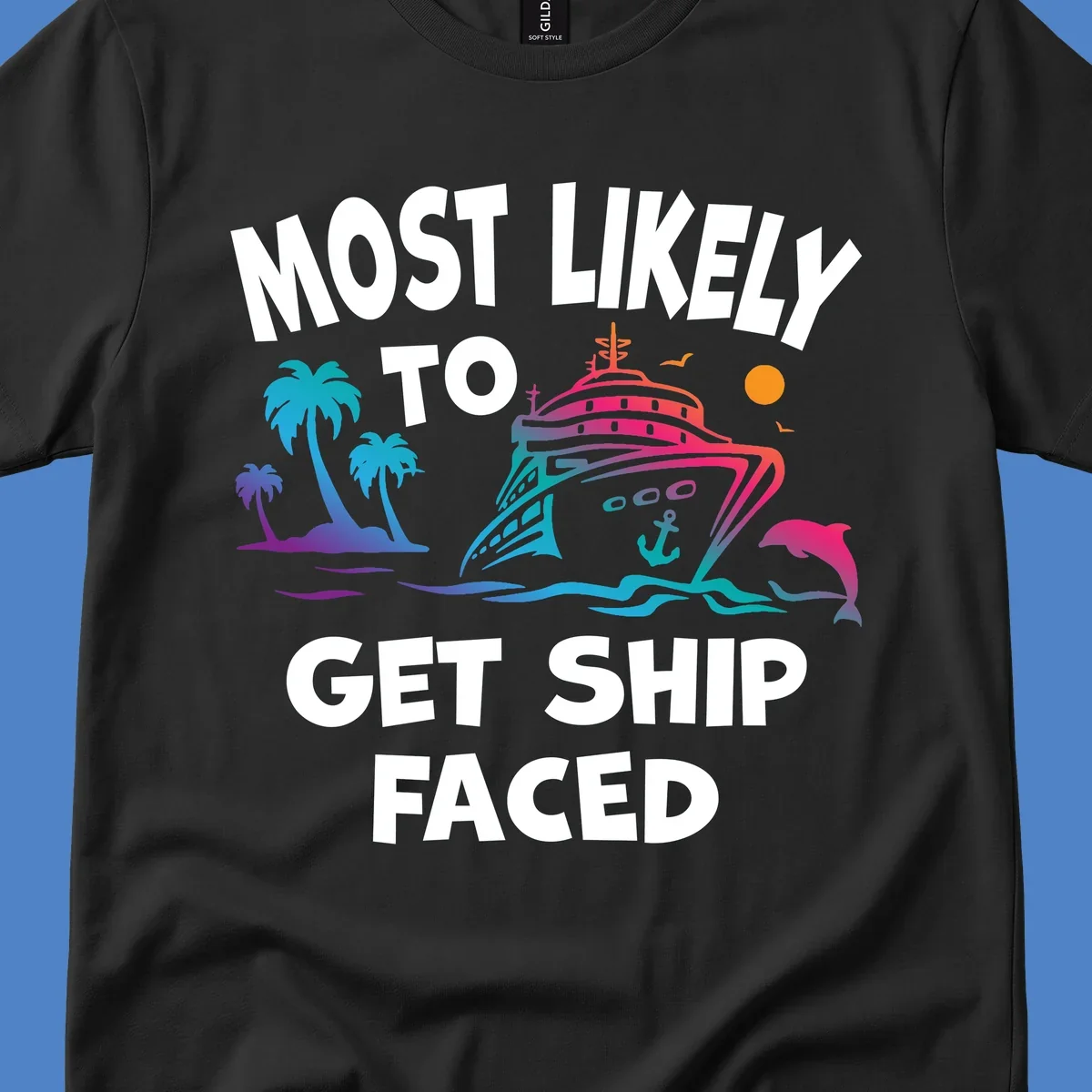 Colorful cruise ship design with palm trees, dolphins, and ocean waves. Text reads 'Most Likely To Get Ship Faced' for the ship-faced-cruise theme.