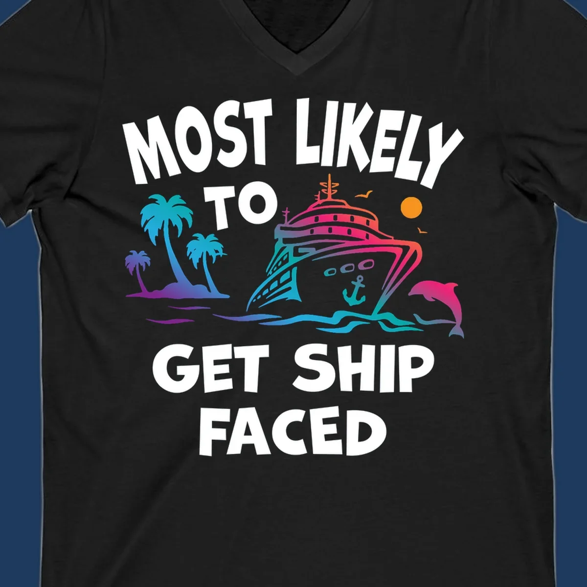 Colorful cruise ship design with palm trees, dolphins, and ocean waves. Text reads 'Most Likely To Get Ship Faced' for the ship-faced-cruise theme.