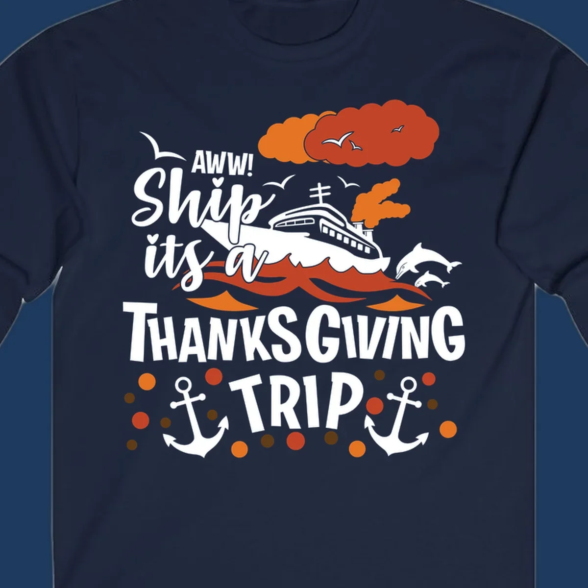Ship it's a thanksgiving trip cruise design with ship, waves, dolphins, anchors, and autumn clouds