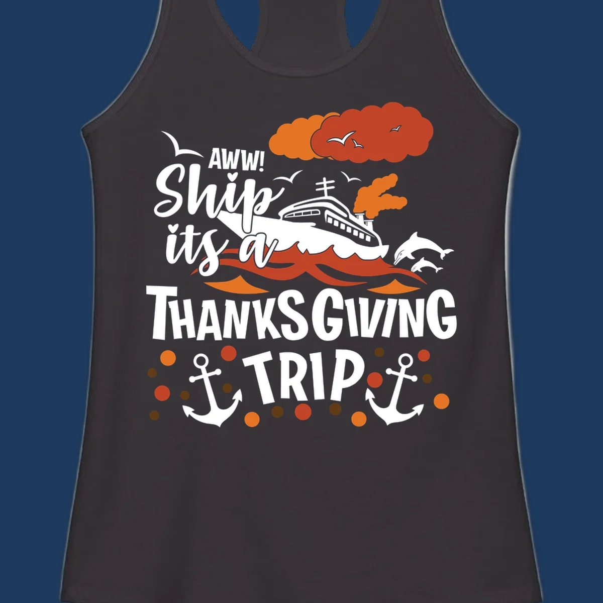 Ship it's a thanksgiving trip cruise design with ship, waves, dolphins, anchors, and autumn clouds