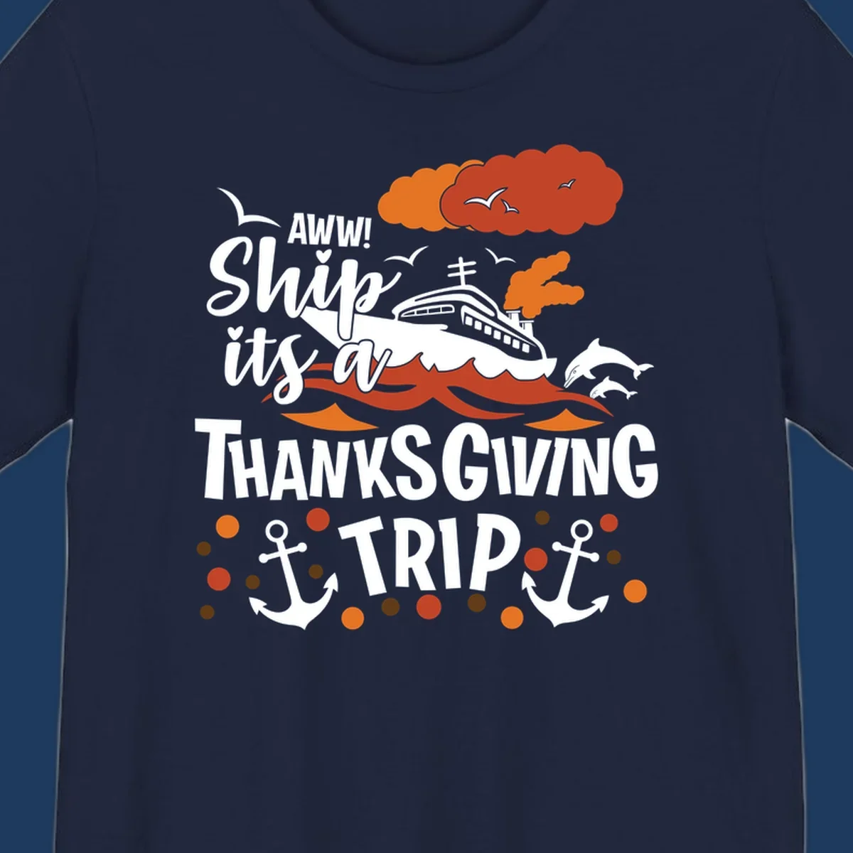 Ship it's a thanksgiving trip cruise design with ship, waves, dolphins, anchors, and autumn clouds