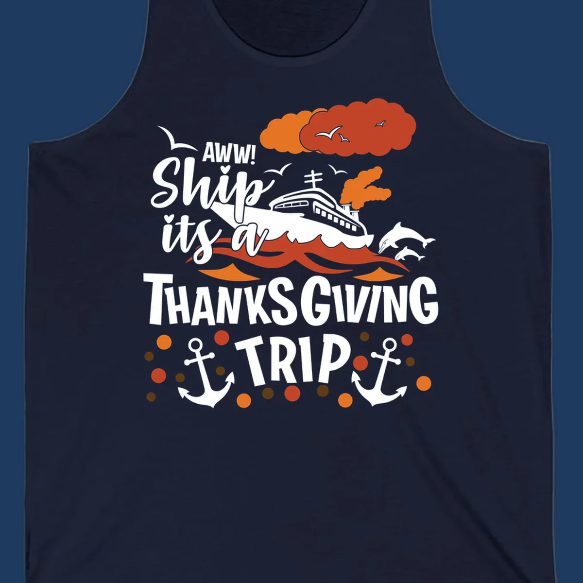 Ship it's a thanksgiving trip cruise design with ship, waves, dolphins, anchors, and autumn clouds