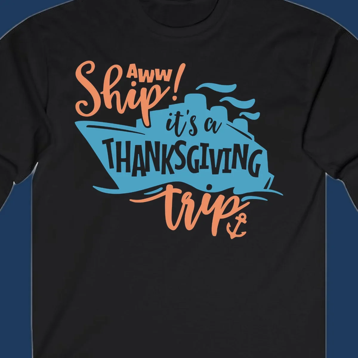 Aww ship it's a thanksgiving trip design with blue ship silhouette, orange text, and anchor detail