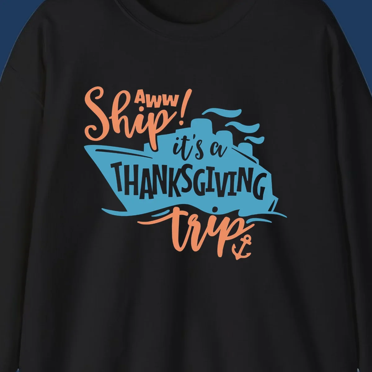 Aww ship it's a thanksgiving trip design with blue ship silhouette, orange text, and anchor detail