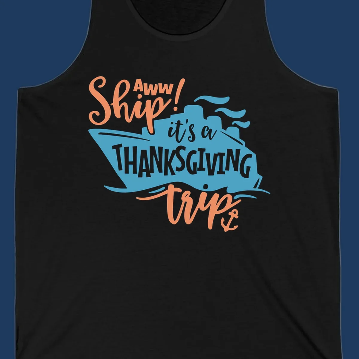 Aww ship it's a thanksgiving trip design with blue ship silhouette, orange text, and anchor detail