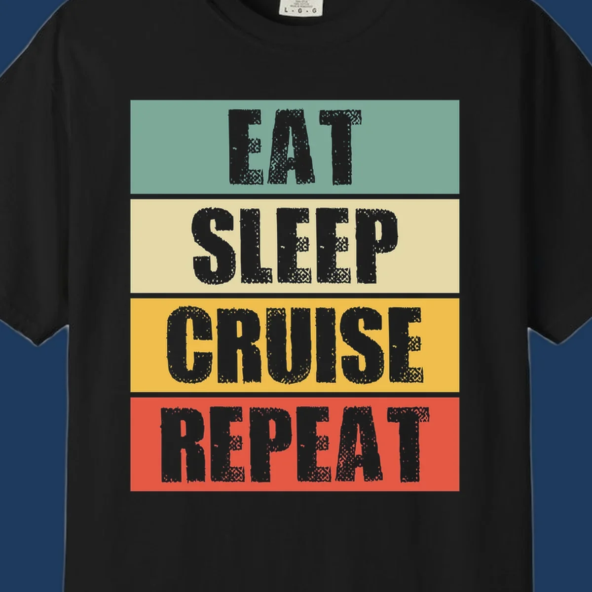 Distressed typography design reading 'EAT SLEEP CRUISE REPEAT' in stacked blocks of teal, cream, gold, and red.