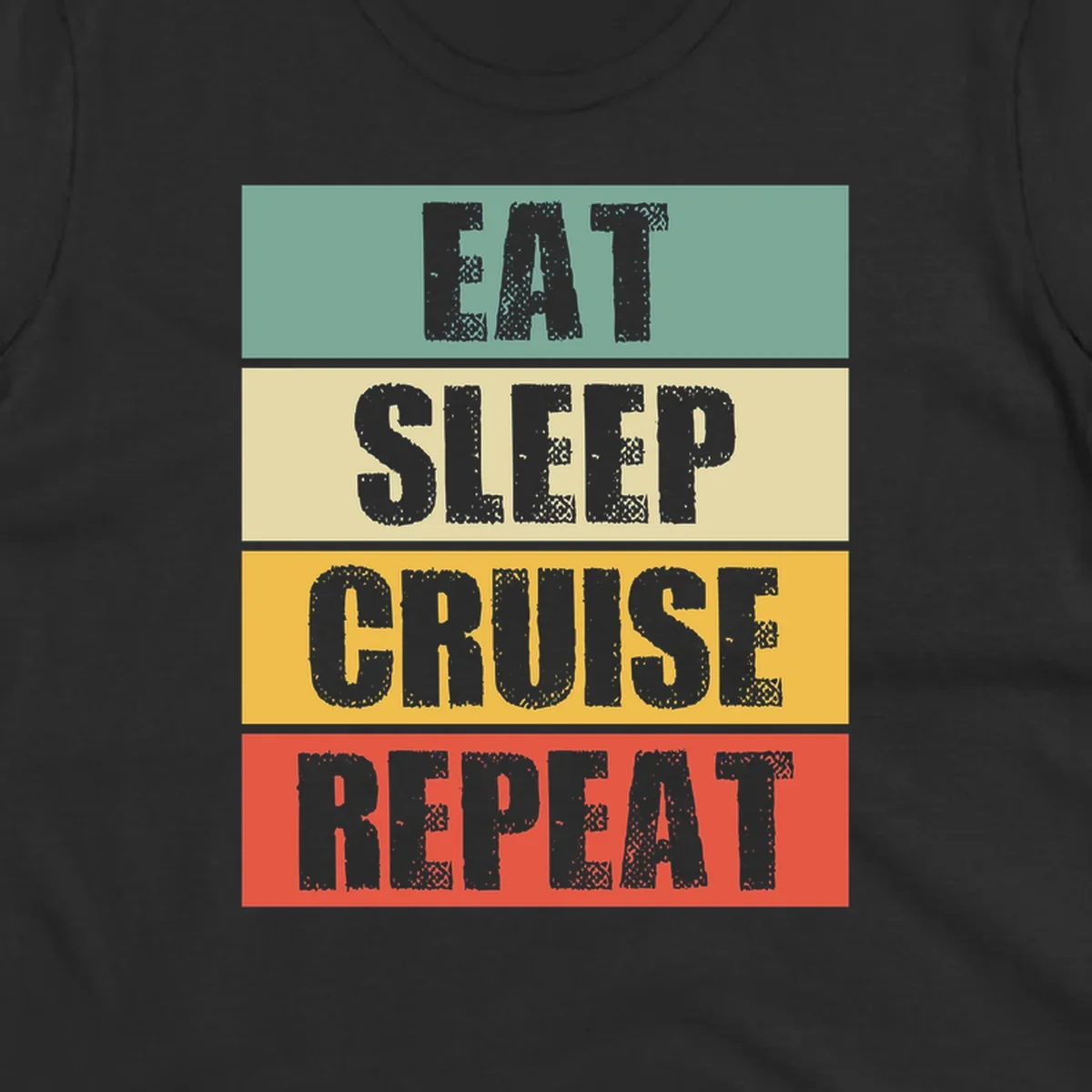 Distressed typography design reading 'EAT SLEEP CRUISE REPEAT' in stacked blocks of teal, cream, gold, and red.