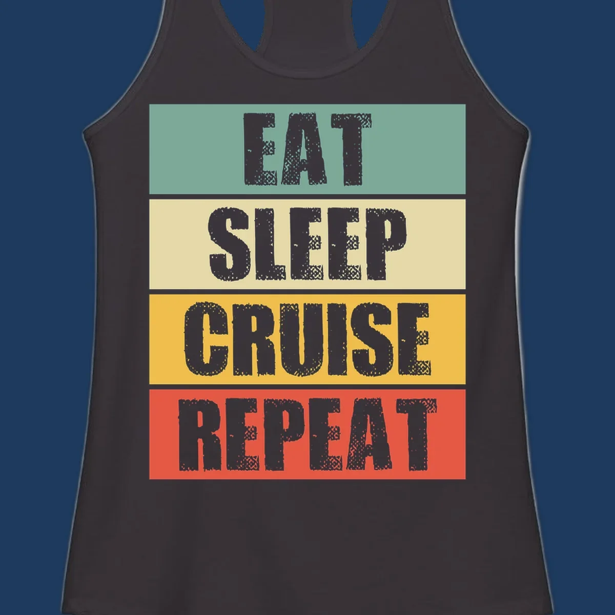 Distressed typography design reading 'EAT SLEEP CRUISE REPEAT' in stacked blocks of teal, cream, gold, and red.