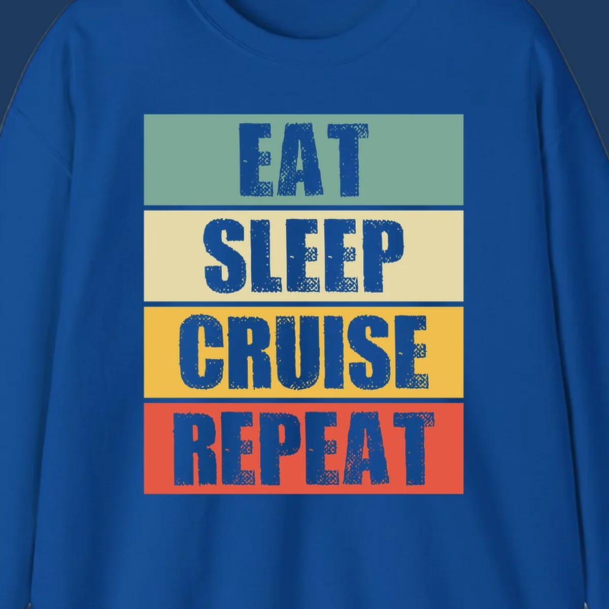 Distressed typography design reading 'EAT SLEEP CRUISE REPEAT' in stacked blocks of teal, cream, gold, and red.