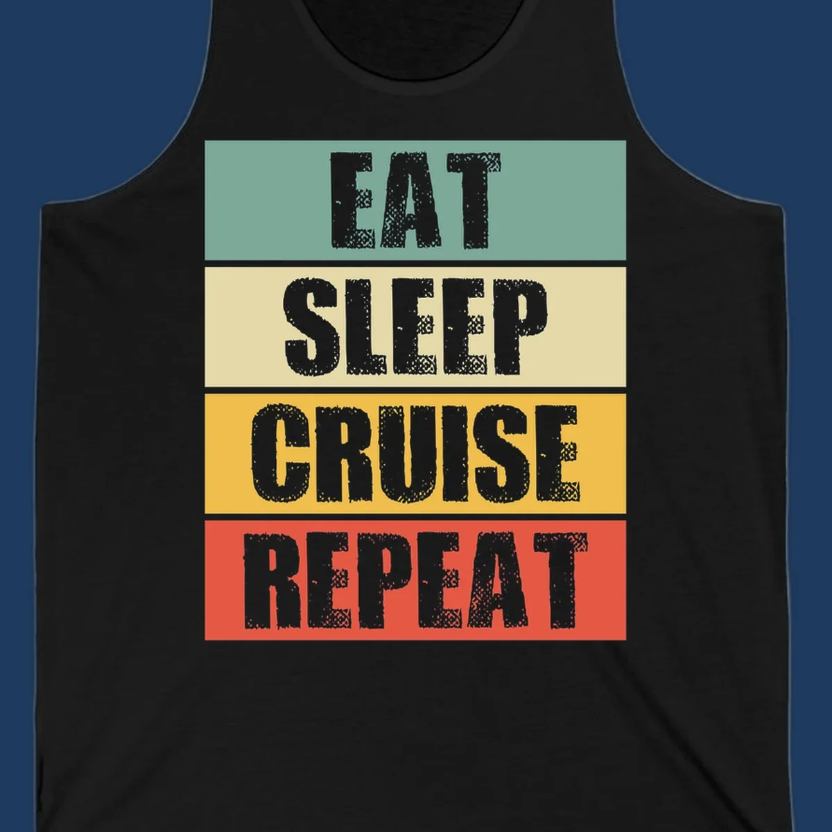 Distressed typography design reading 'EAT SLEEP CRUISE REPEAT' in stacked blocks of teal, cream, gold, and red.