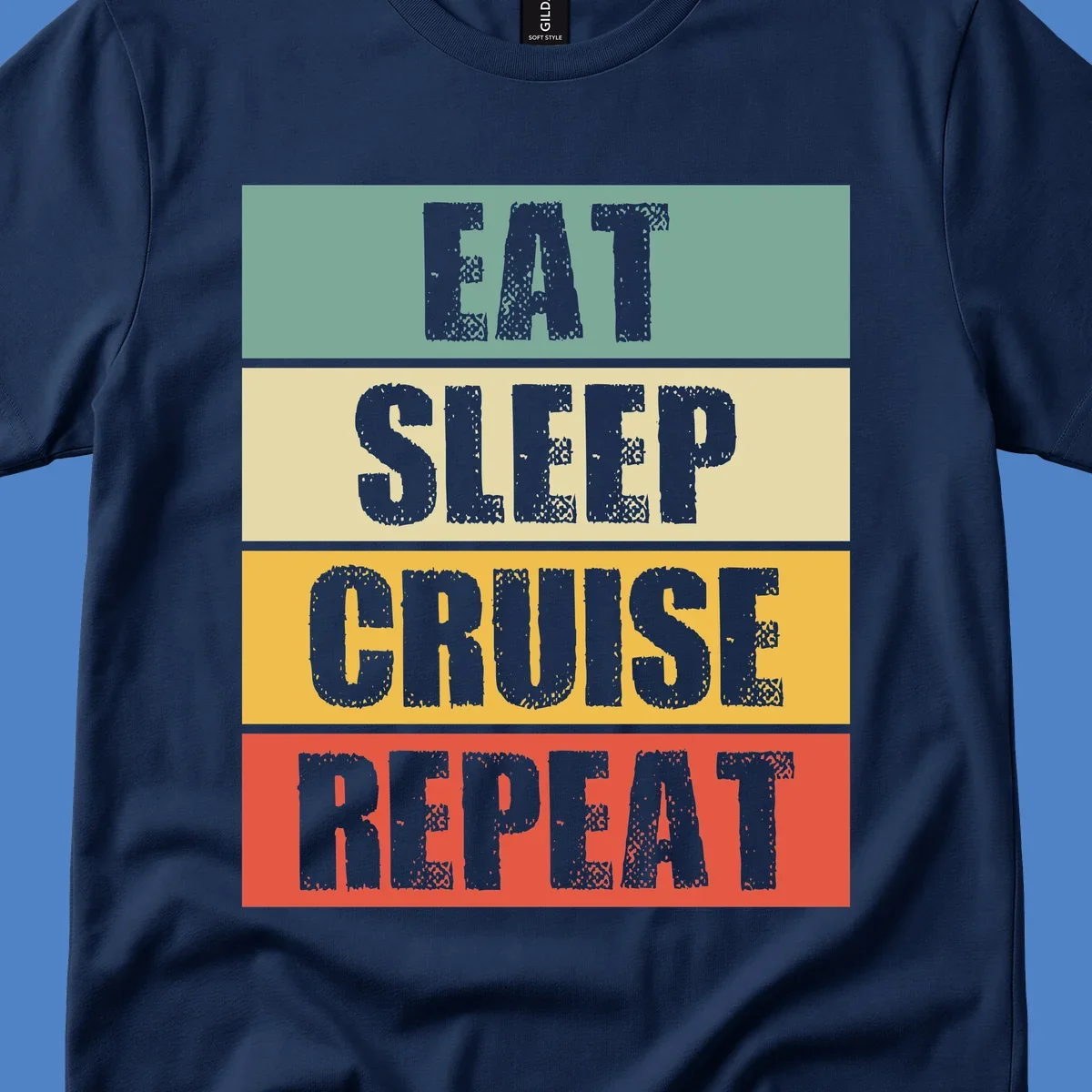 Distressed typography design reading 'EAT SLEEP CRUISE REPEAT' in stacked blocks of teal, cream, gold, and red.