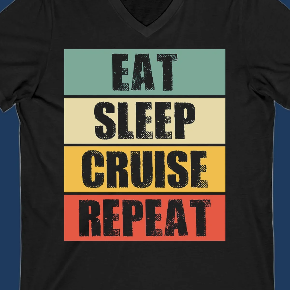 Distressed typography design reading 'EAT SLEEP CRUISE REPEAT' in stacked blocks of teal, cream, gold, and red.