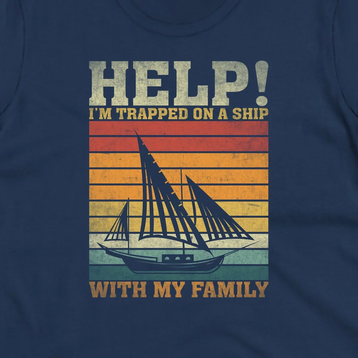 Vintage-style poster with tall sailing ship and text reading 'Help! I'm Trapped On A Ship With My Family' in retro colors and stripes