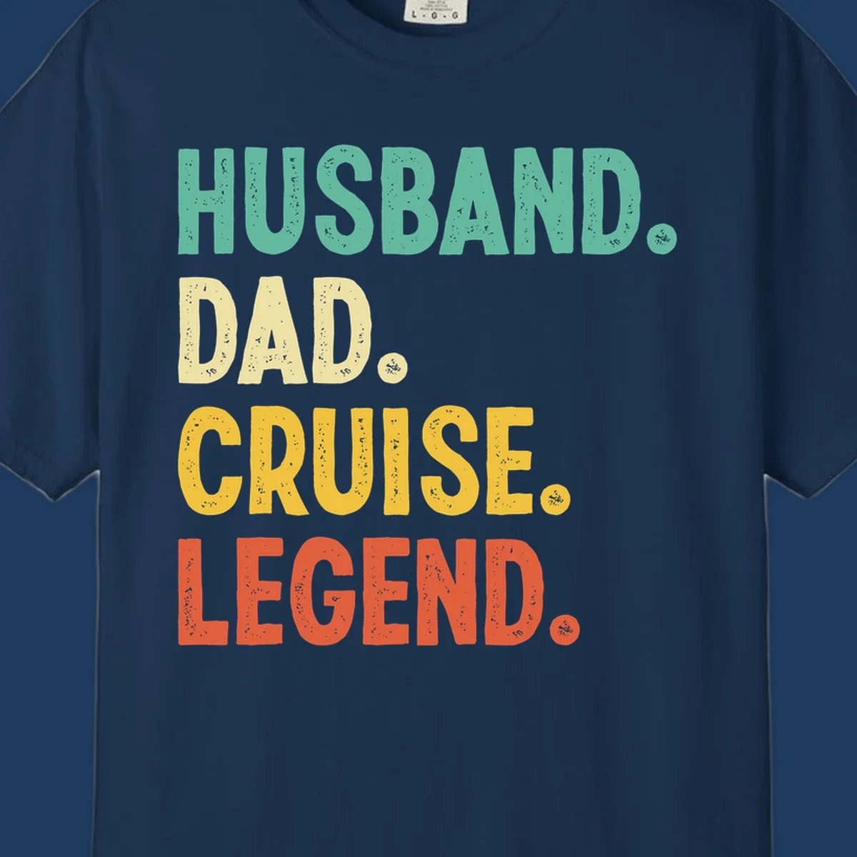 Colorful stacked text reading 'Husband. Dad. Cruise. Legend.' in mint, yellow, and coral with distressed texture on gray background