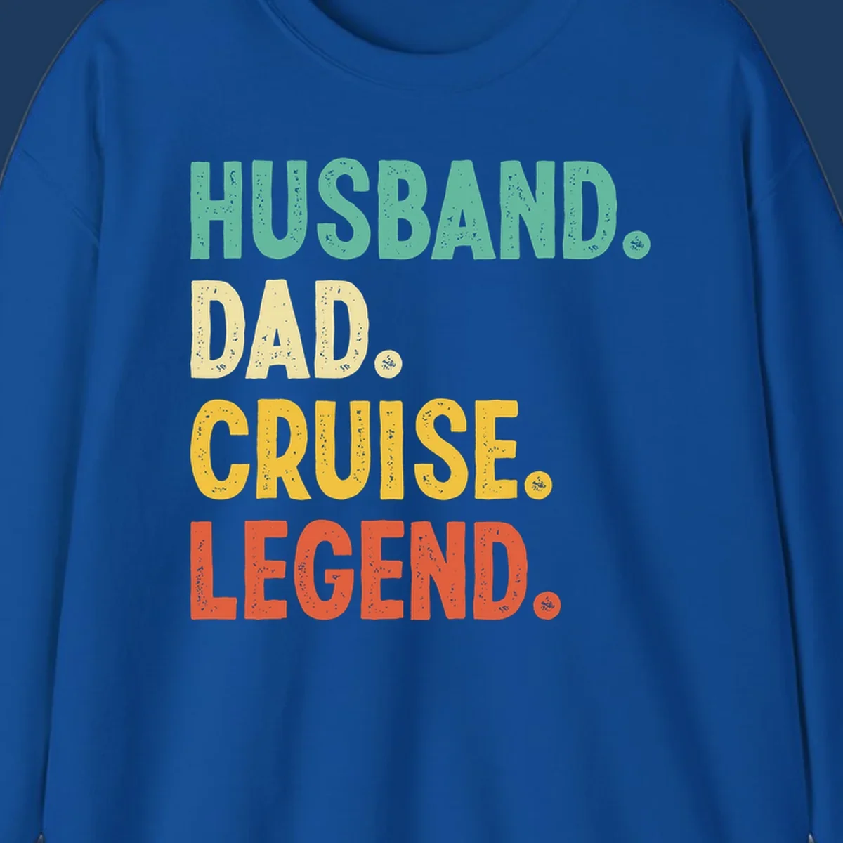 Colorful stacked text reading 'Husband. Dad. Cruise. Legend.' in mint, yellow, and coral with distressed texture on gray background