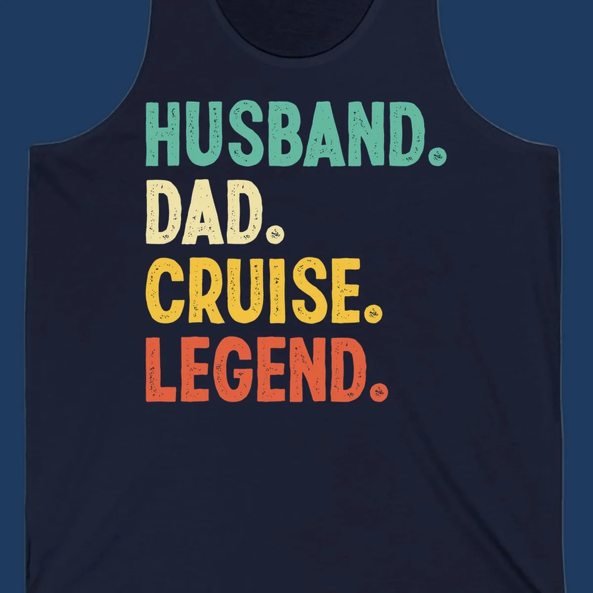 Colorful stacked text reading 'Husband. Dad. Cruise. Legend.' in mint, yellow, and coral with distressed texture on gray background