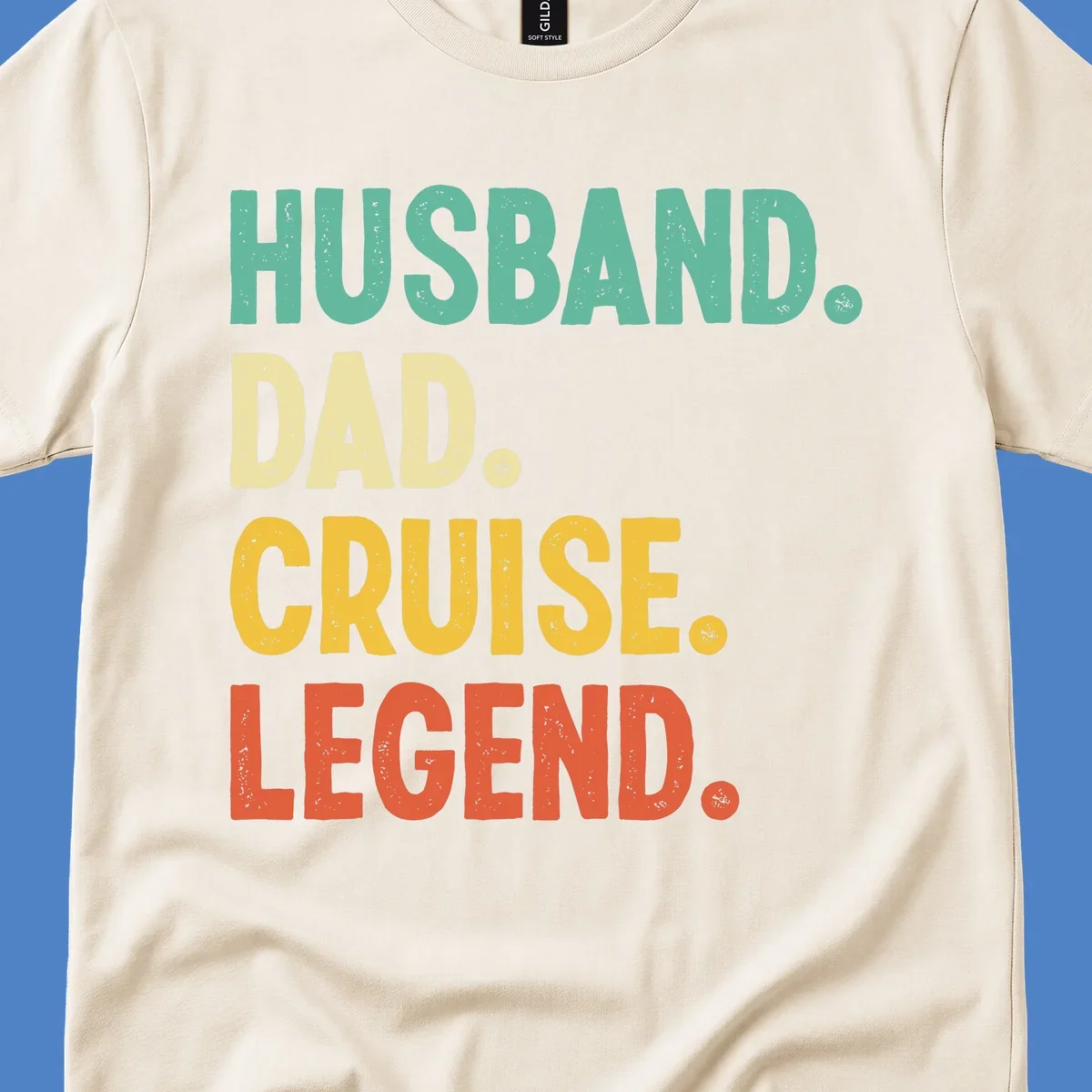 Colorful stacked text reading 'Husband. Dad. Cruise. Legend.' in mint, yellow, and coral with distressed texture on gray background