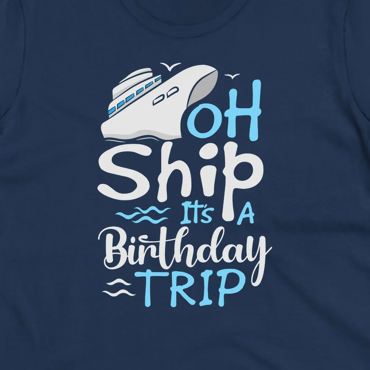 Oh Ship birthday cruise design with ship illustration, ocean waves, and blue text reading 'Oh Ship it's A Birthday TRIP' on gray background