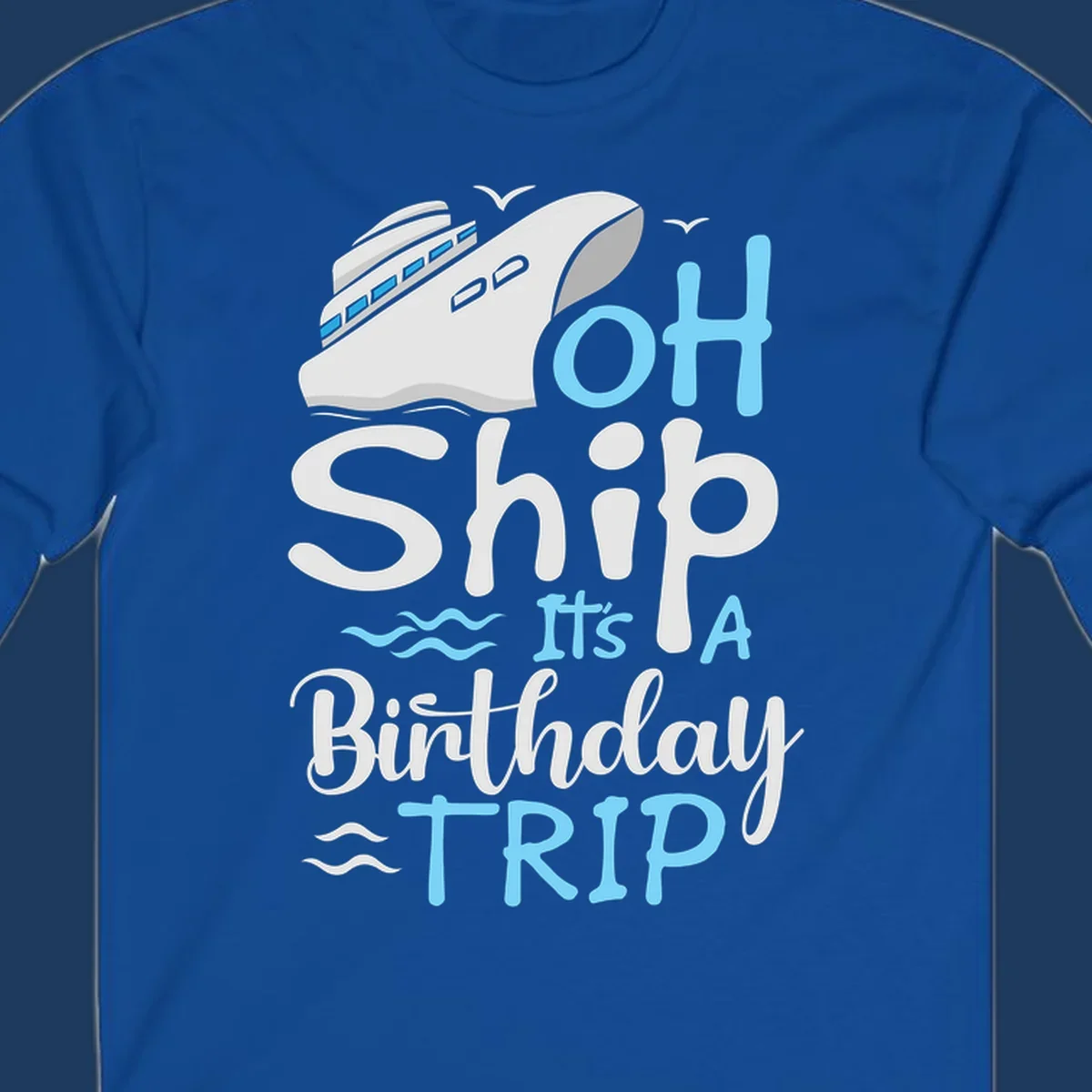 Oh Ship birthday cruise design with ship illustration, ocean waves, and blue text reading 'Oh Ship it's A Birthday TRIP' on gray background