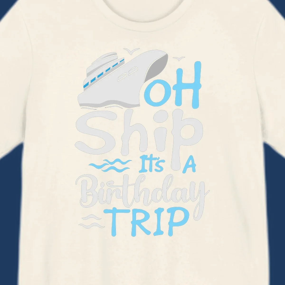 Oh Ship birthday cruise design with ship illustration, ocean waves, and blue text reading 'Oh Ship it's A Birthday TRIP' on gray background