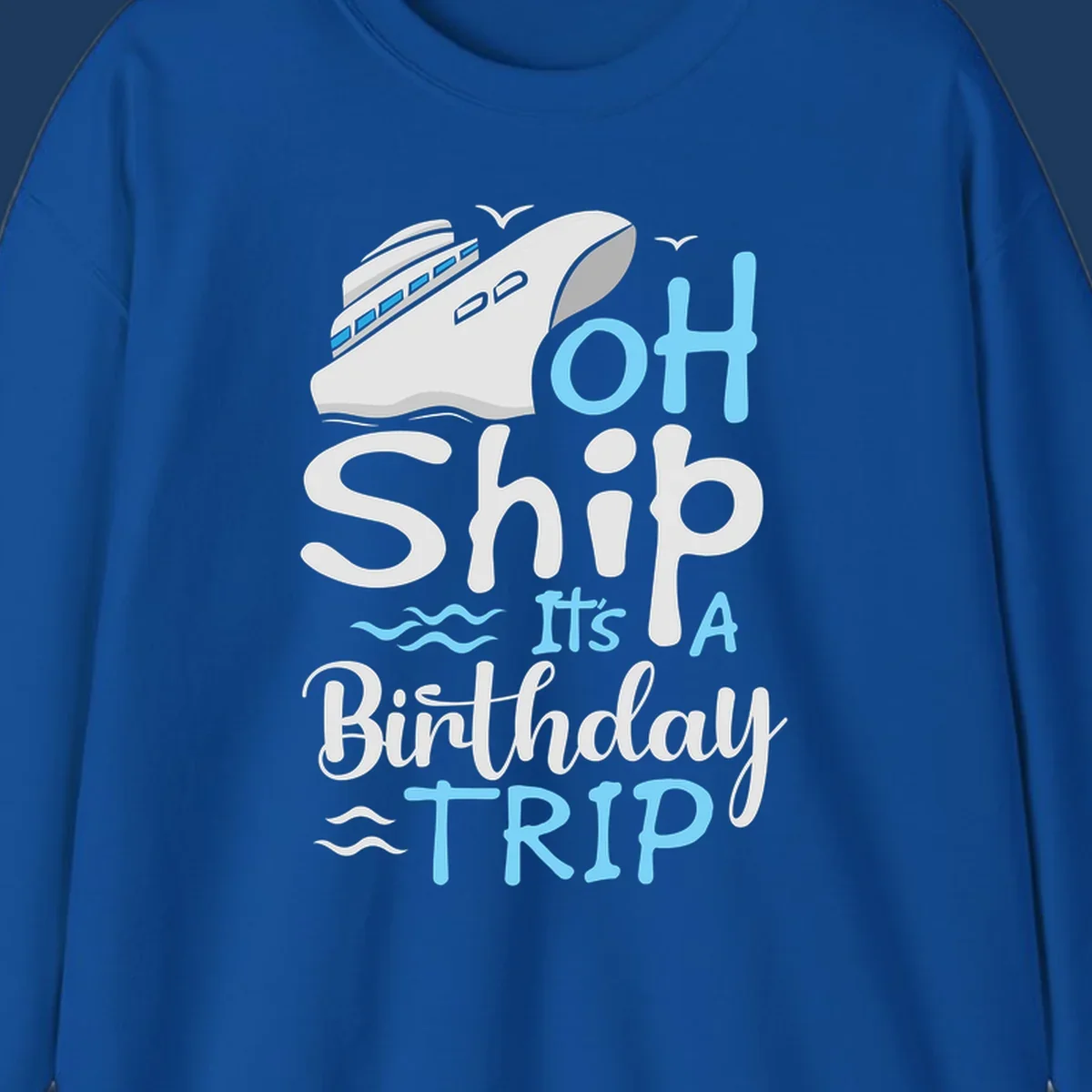 Oh Ship birthday cruise design with ship illustration, ocean waves, and blue text reading 'Oh Ship it's A Birthday TRIP' on gray background