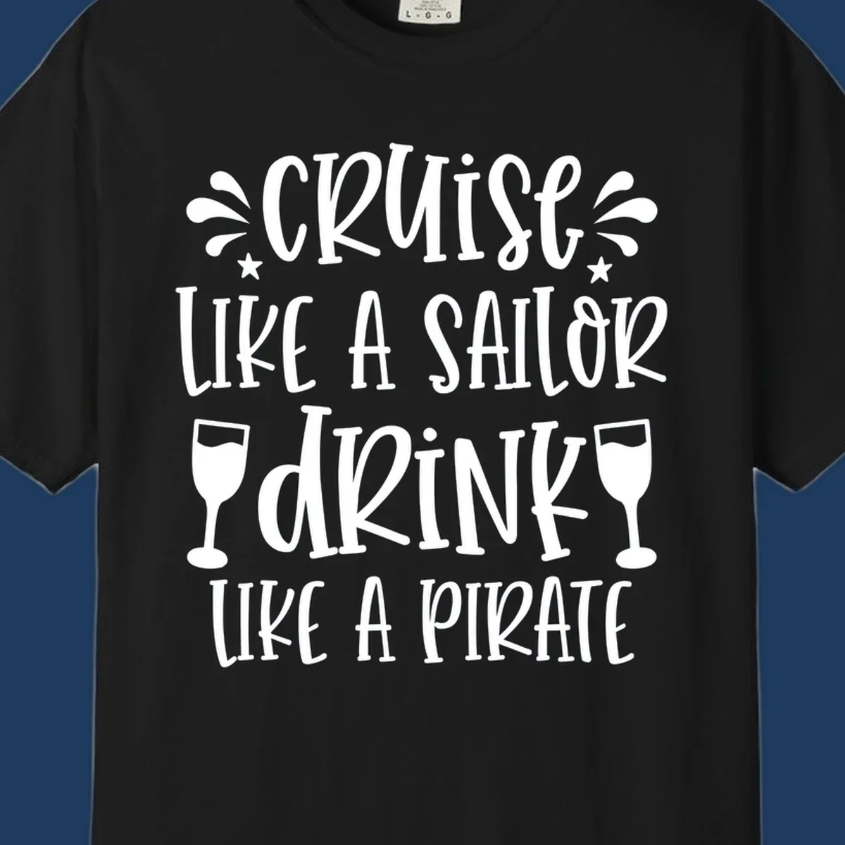 Cruise like a sailor drink like a pirate design with wine glasses and water splashes on gray background