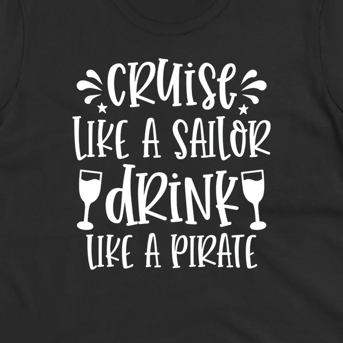 Cruise like a sailor drink like a pirate design with wine glasses and water splashes on gray background