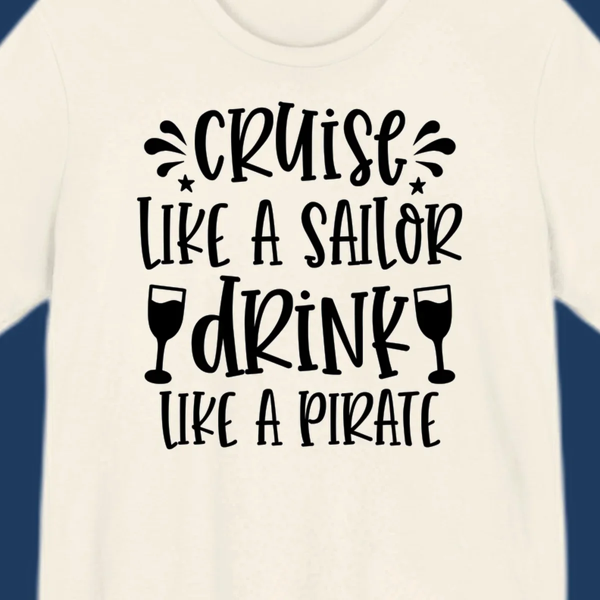 Cruise like a sailor drink like a pirate design with wine glasses and water splashes on gray background