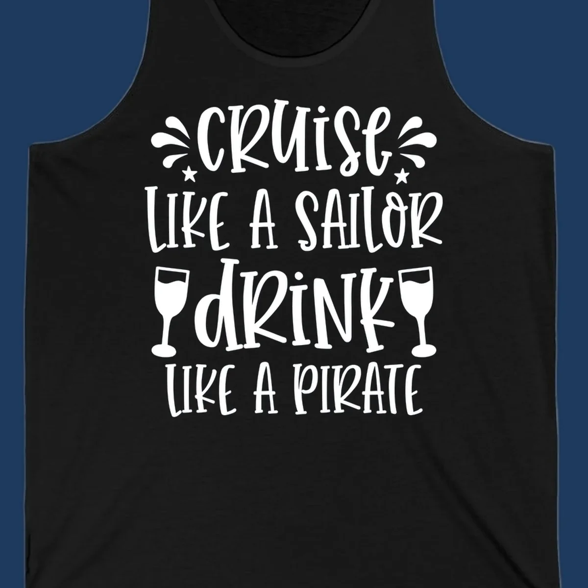 Cruise like a sailor drink like a pirate design with wine glasses and water splashes on gray background
