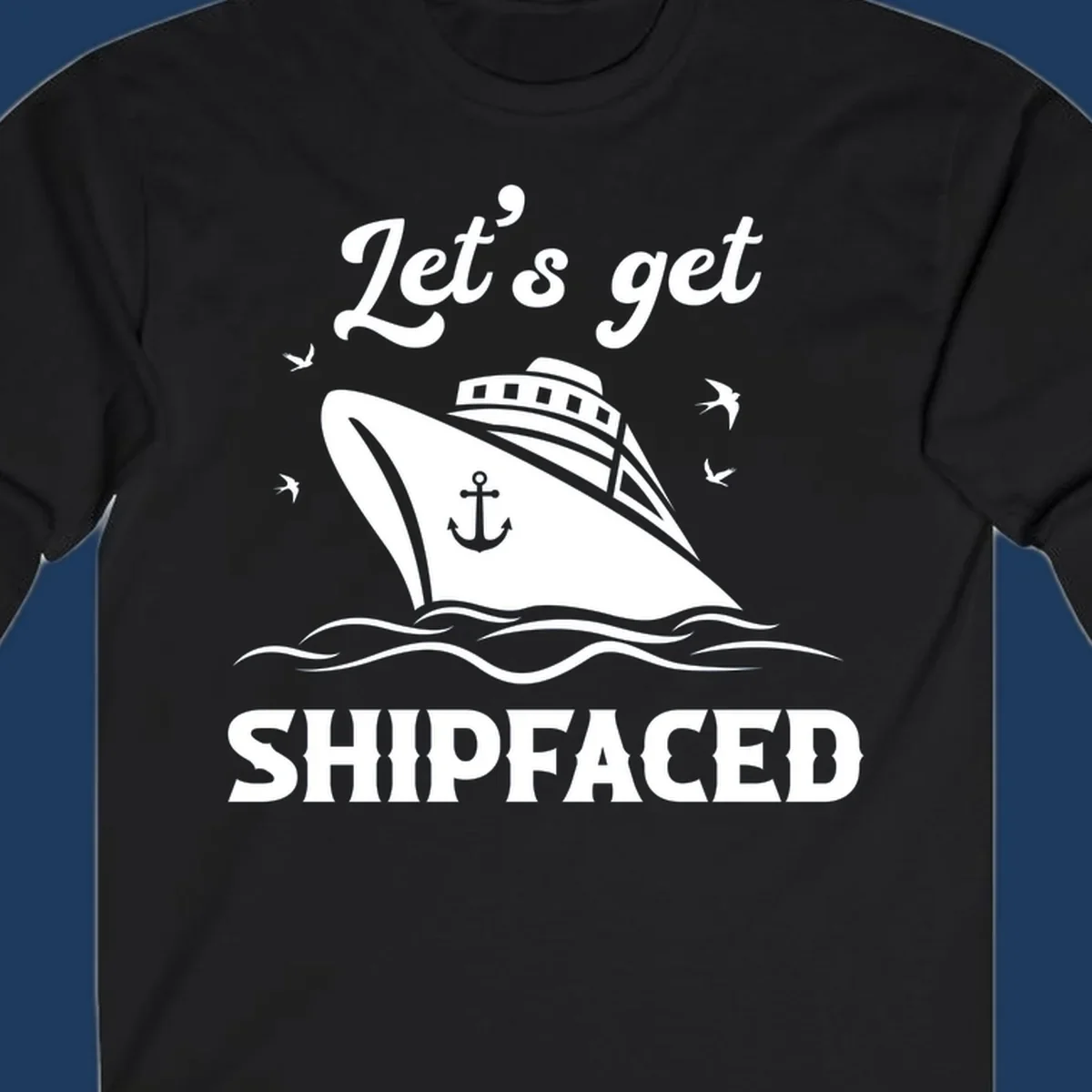 White cruise ship with anchor on gray background surrounded by seagulls and waves, text reads Let's get SHIPFACED