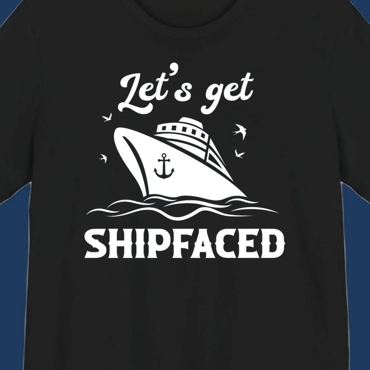White cruise ship with anchor on gray background surrounded by seagulls and waves, text reads Let's get SHIPFACED