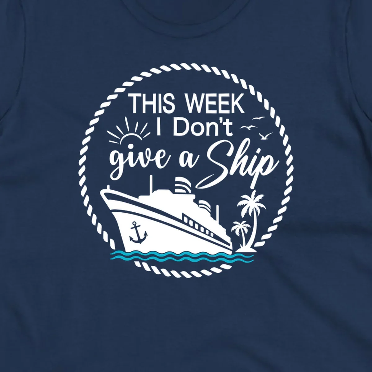 Nautical design with cruise ship, palm trees, and text reading 'This Week I Don't Give a Ship' in playful font