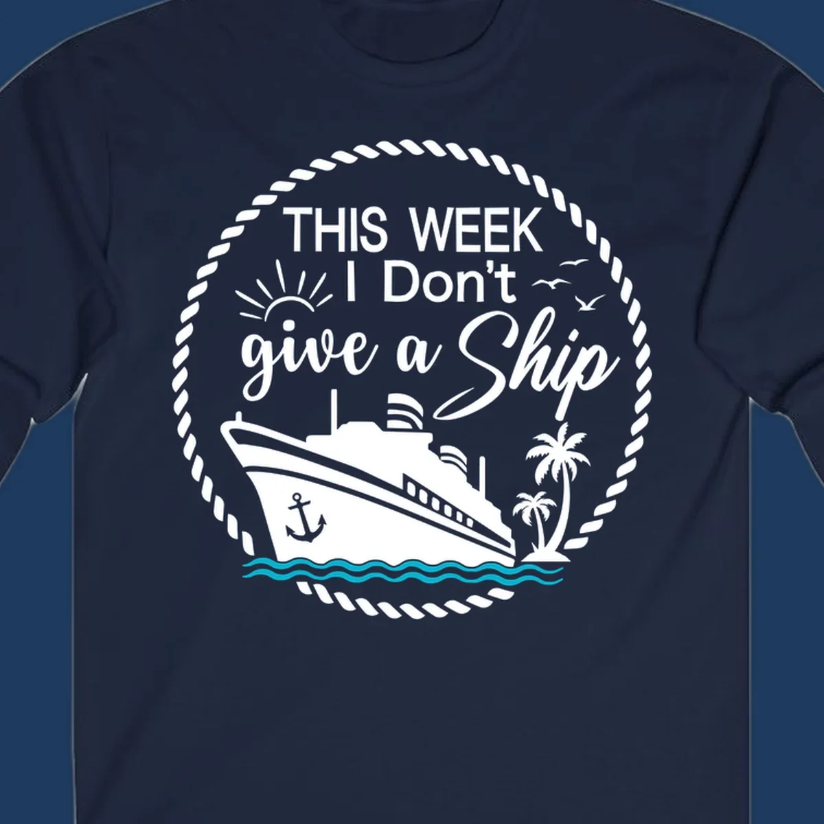 Nautical design with cruise ship, palm trees, and text reading 'This Week I Don't Give a Ship' in playful font